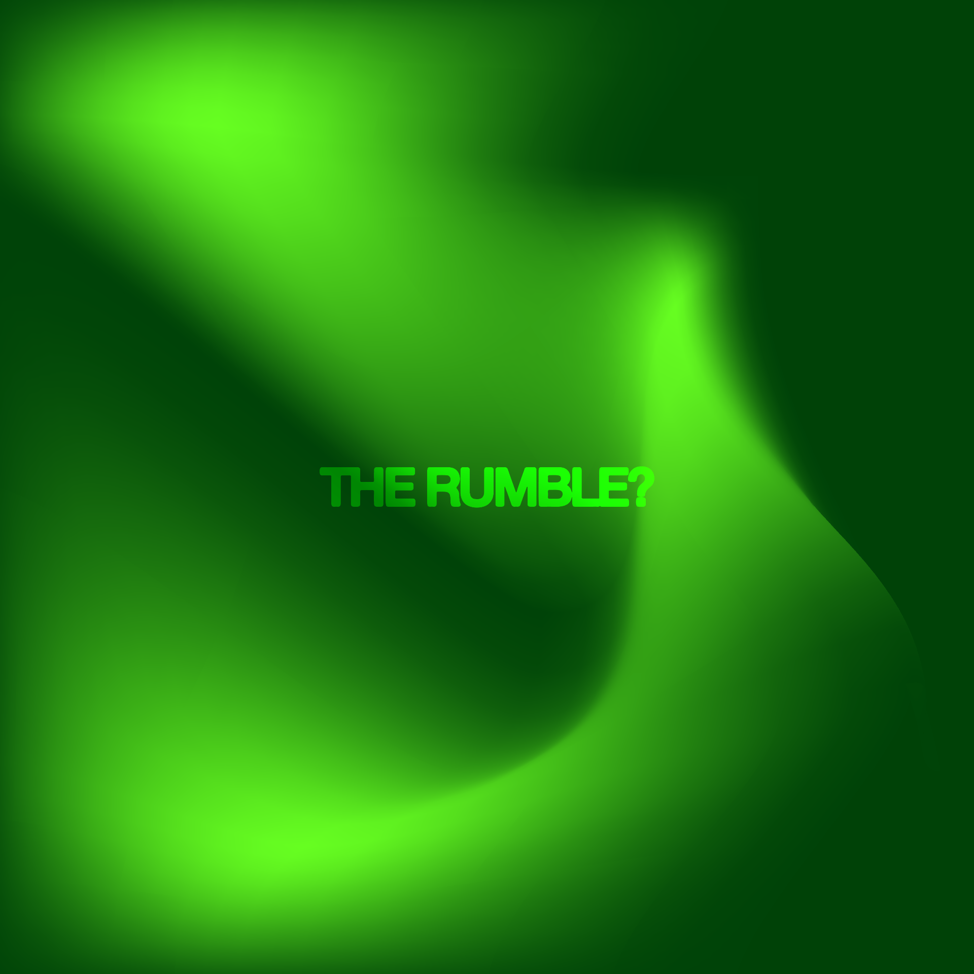 The rumble?